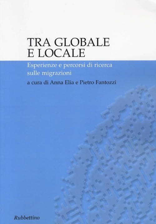 Tra globale e locale. Esperienze e percorsi di ricerca sulle migrazioni Books