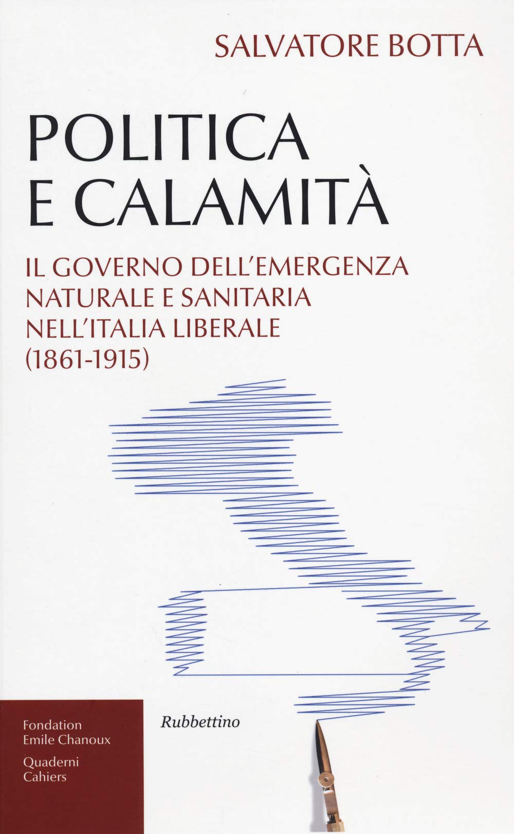 Politica e calamità. Il governo dell'emergenza naturale e sanitaria nell'Italia liberale (1861-1915) (Fondation Emile Chanoux) Books