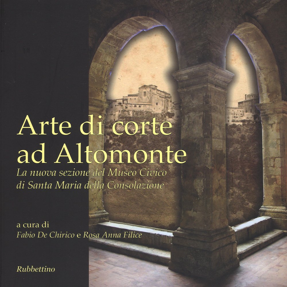 Arte di corte ad Altomonte. La nuova sezione del Museo civico di Santa Maria della Consolazione. Ediz. illustrata (Varia) Film, Art & Culture