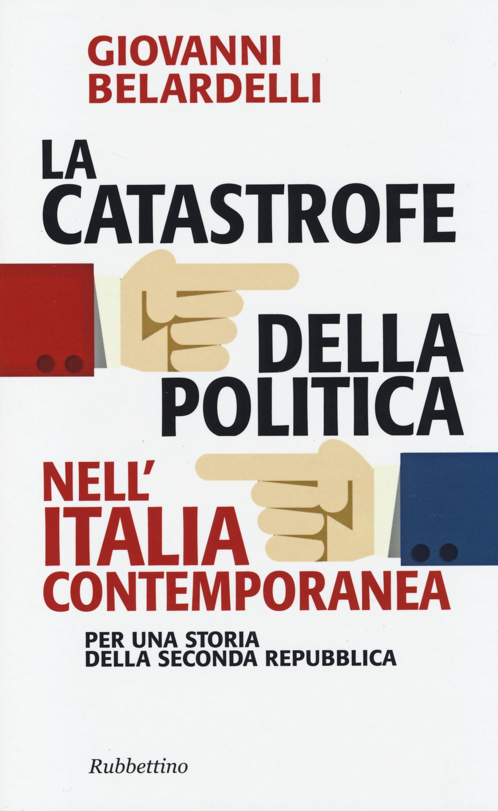 La catastrofe della politica nell'Italia contemporanea. Per una storia della Seconda Repubblica (Problemi aperti) Politics & History