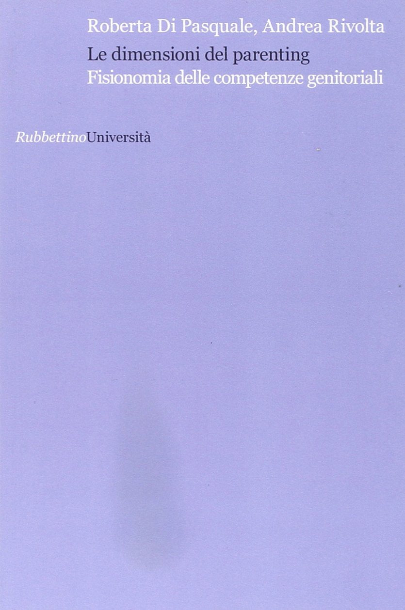Le dimensioni del parenting. Fisionomia delle competenze genitoriali (Università) Psychology