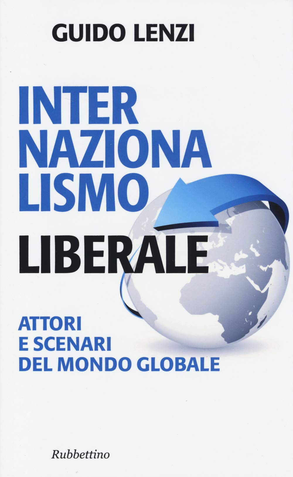 Internazionalismo liberale. Attori e scenari del mondo globale (Problemi aperti) Books