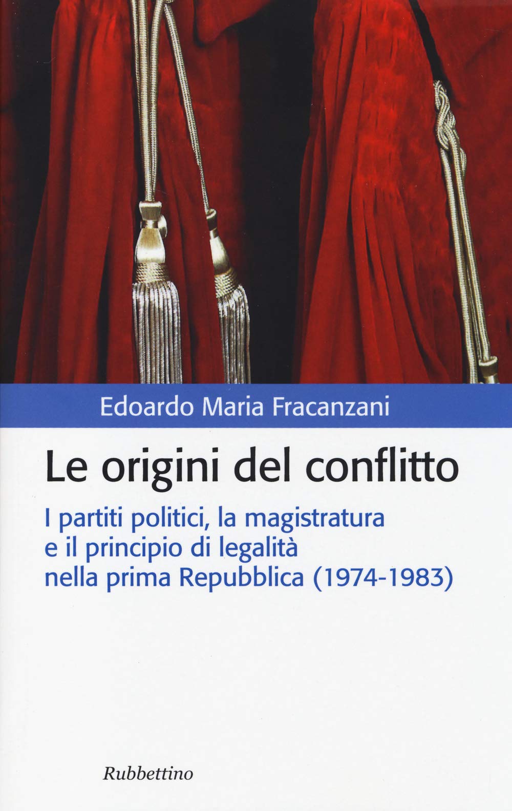 Le origini del conflitto. I partiti politici, la magistratura e il principio di legalità nella prima Repubblica (1974-1983) (Storia politica) Politics & History