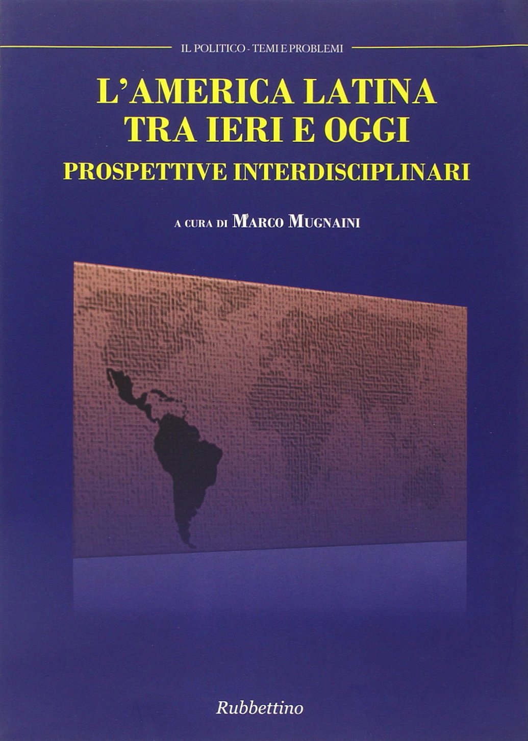 Il politico. Rivista italiana di scienze politiche (2013) vol. 234 - L'America Latina tra ieri e oggi Reference Books