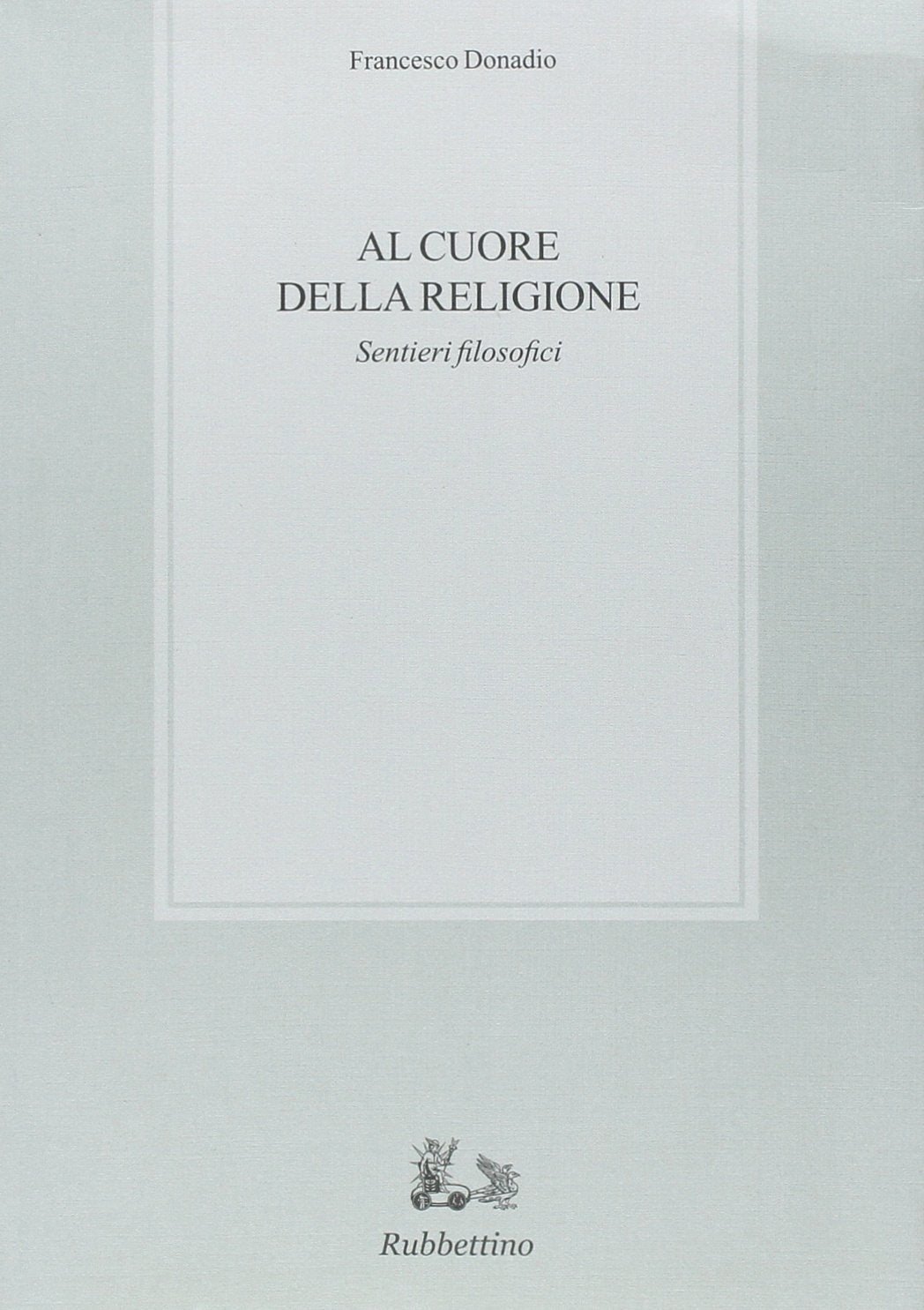 Al cuore della religione. Sentieri filosofici Philosophy