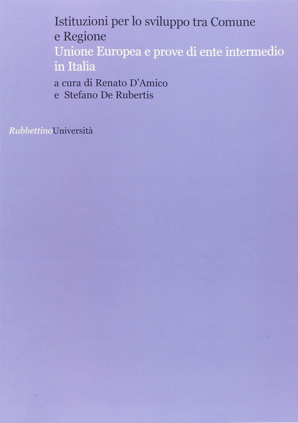 Istituzioni per lo sviluppo tra comune e regione. Unione Europea e prove di ente intermedio in Italia (Università) Social Sciences
