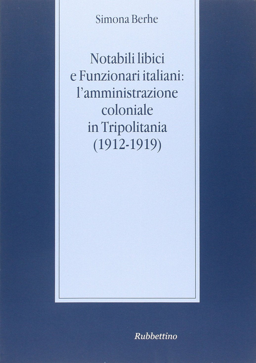 Notabili libici e funzionari italiani: l'amministrazione coloniale in Tripolitania (1912-1919) Politics & History