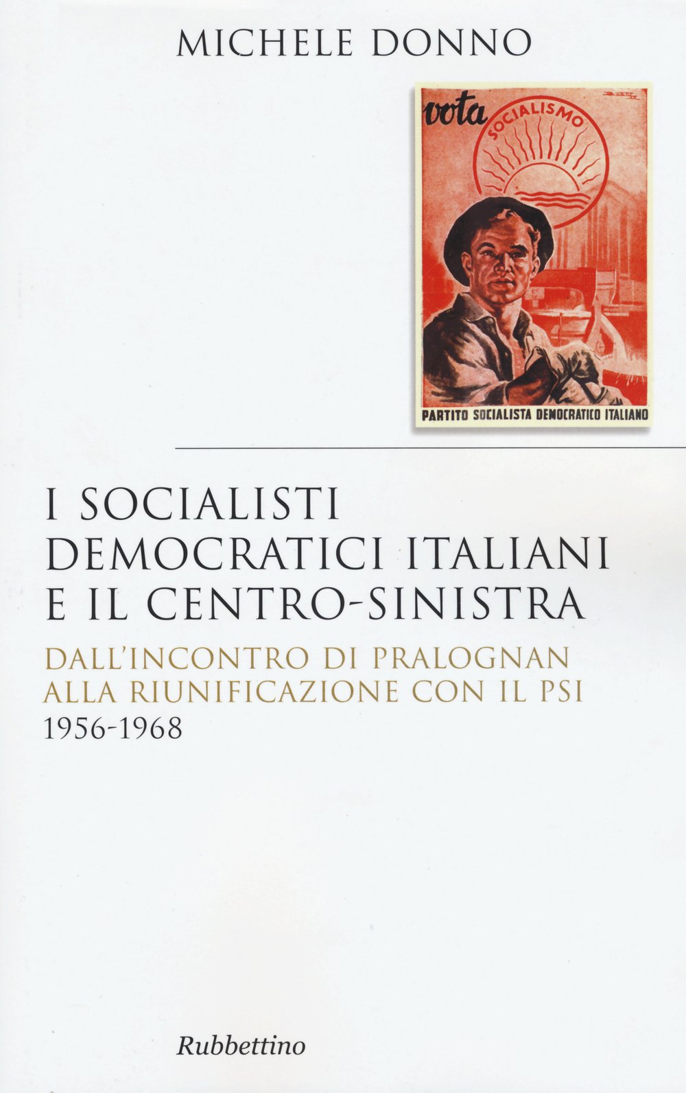 I socialisti democratici italiani e il centro-sinistra. Dall'incontro di Pralognan alla riunificazione con il Psi 1956-1968 book