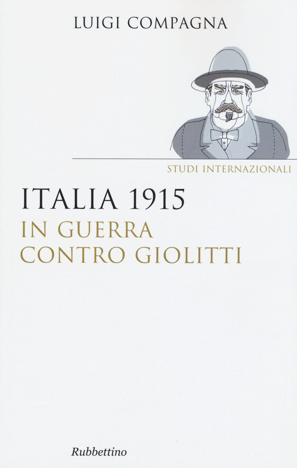 Italia 1915: in guerra contro Giolitti (Saggi. Studi internazionali) Politics & History