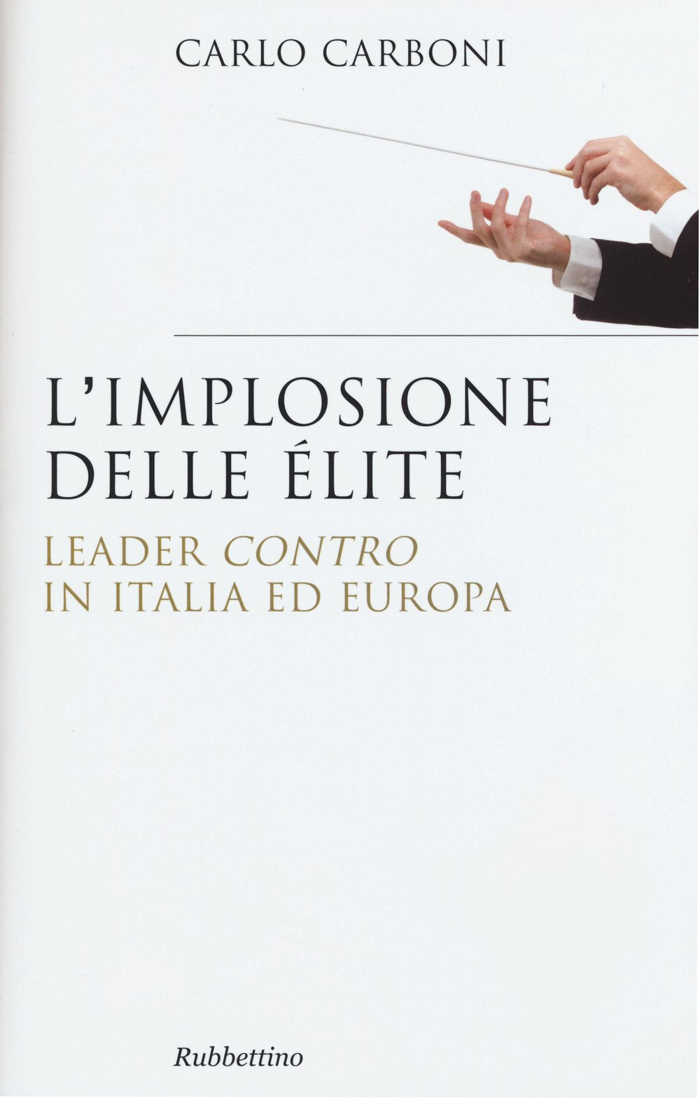 L'implosione delle élite. Leader «contro» in Italia ed Europa book