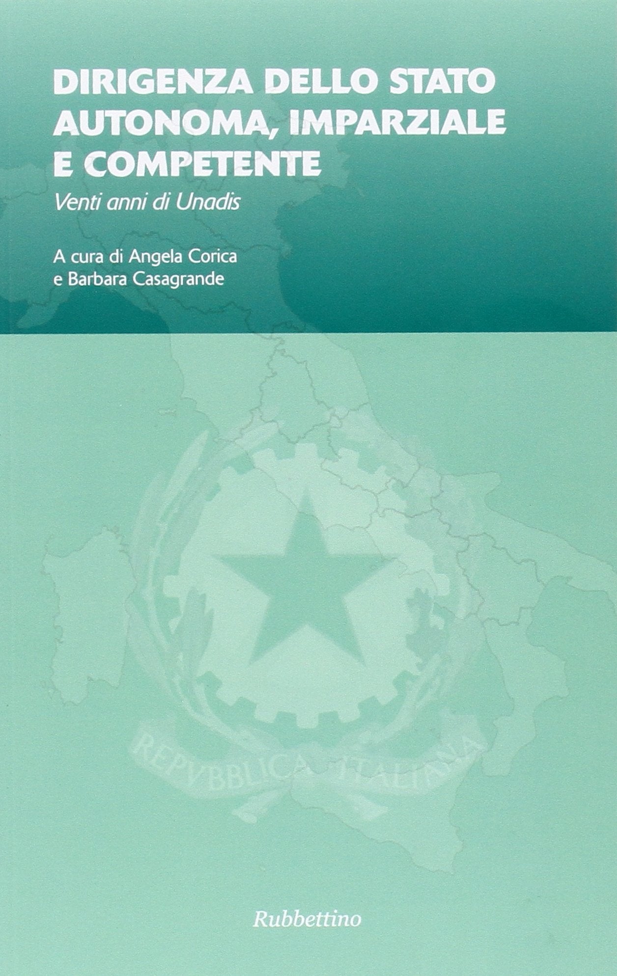 Dirigenza dello stato autonoma, imparziale e competente. Venti anni di Unadis (Varia) Social Sciences