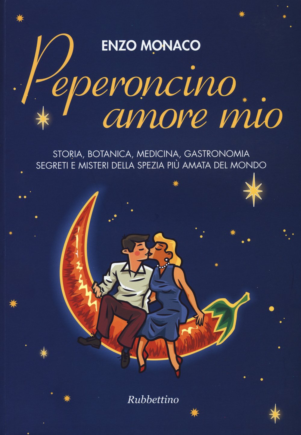 Peperoncino amore mio. Storia, botanica, medicina, gastronomia segreti e misteri della spezia più amata del mondo book