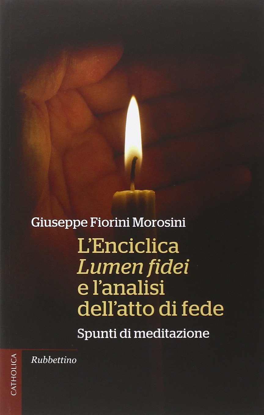 L'enciclica Lumen fidei e l'analisi dell'atto di fede. Spunti di meditazione. Religion & Esotericism