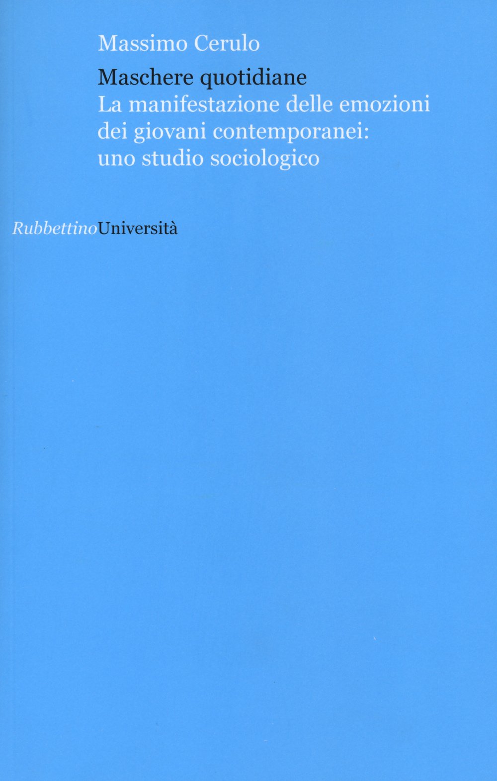 Maschere quotidiane. La manifestazione delle emozioni dei giovani contemporanei: uno studio sociologico (Università) Social Sciences