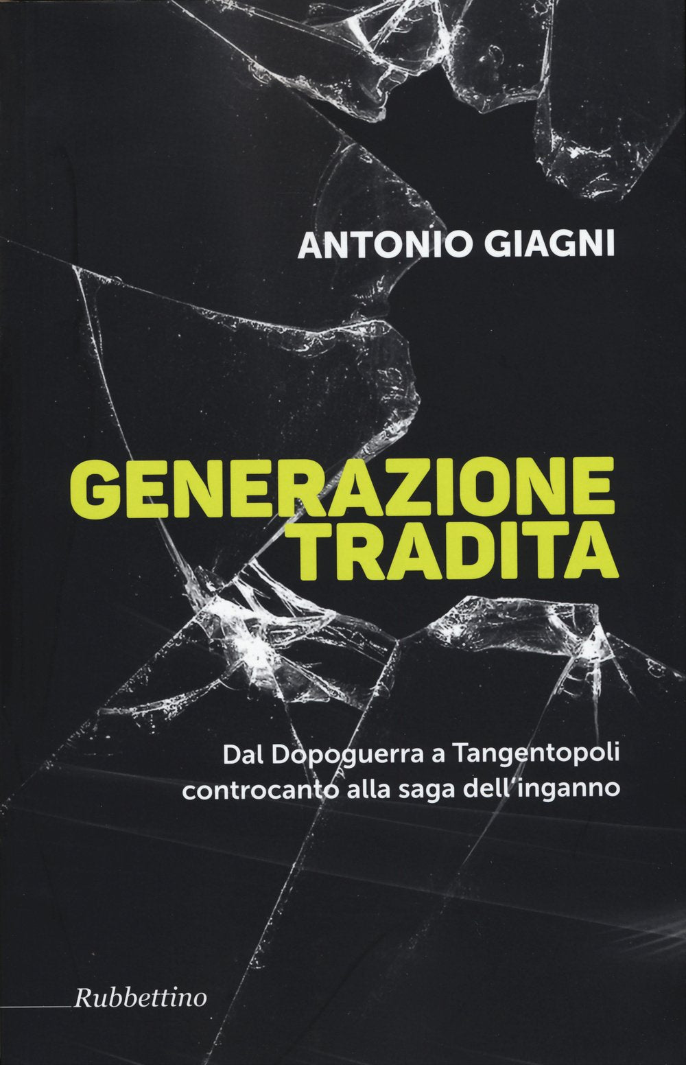 Generazione tradita. Dal Dopoguerra a Tangentopoli controcanto alla saga dell'inganno Politics & History