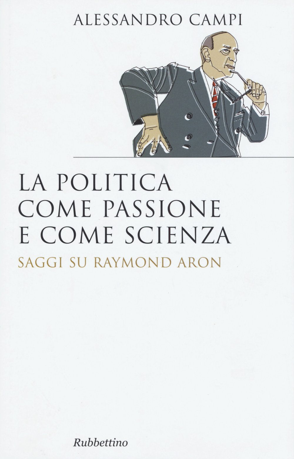 La politica come passione e come scienza. Saggi su Raymond Aron Politics & History