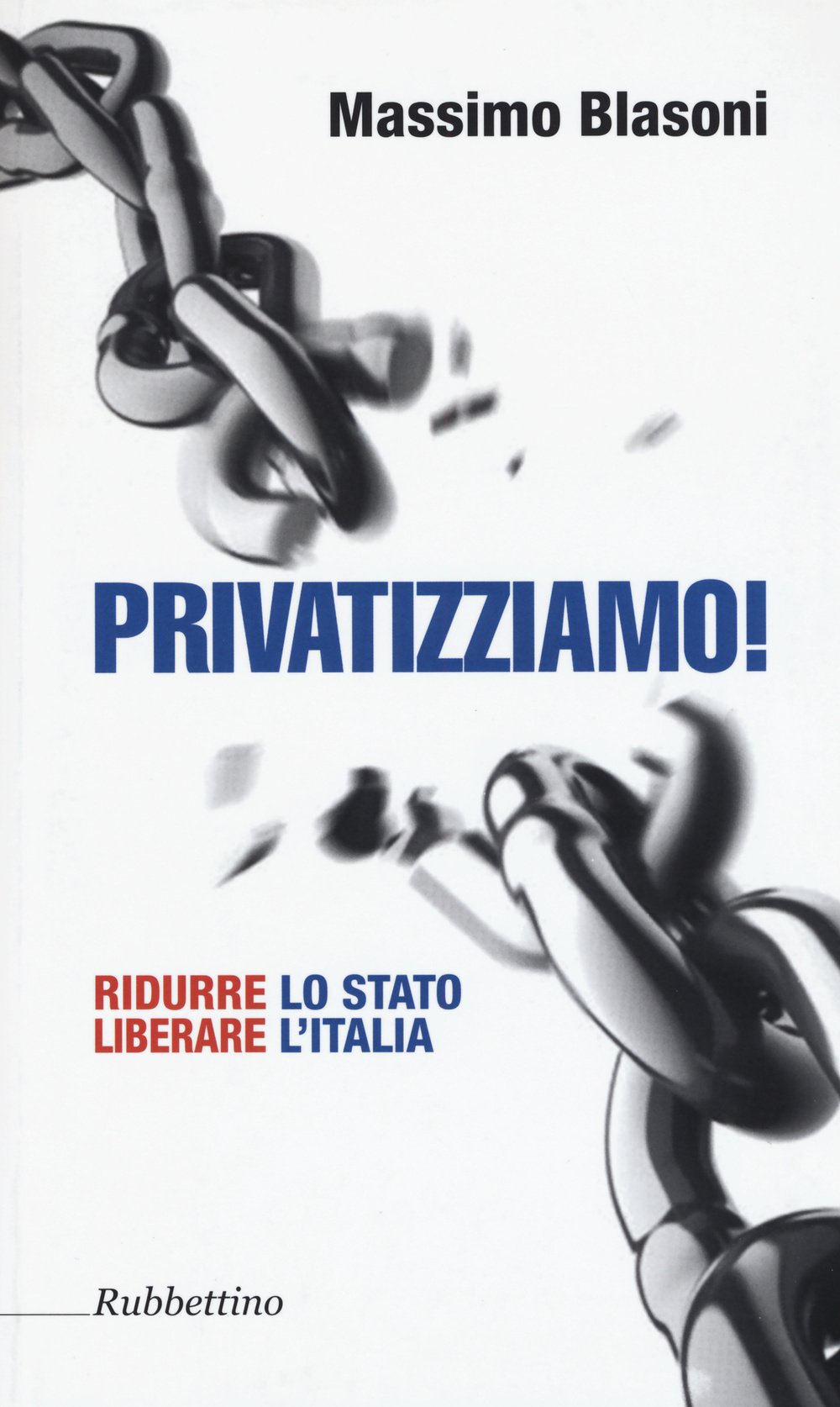 Privatizziamo! Ridurre lo Stato liberare l'Italia. Business, Finance & Career