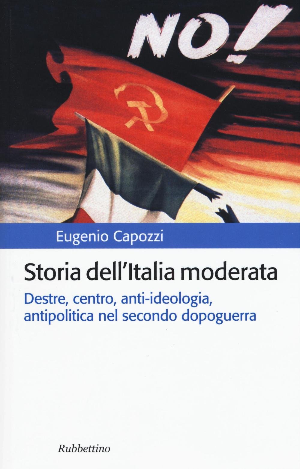 Storia dell'Italia moderata. Destre, centro, anti-ideologia, antipolitica nel secondo dopoguerra book
