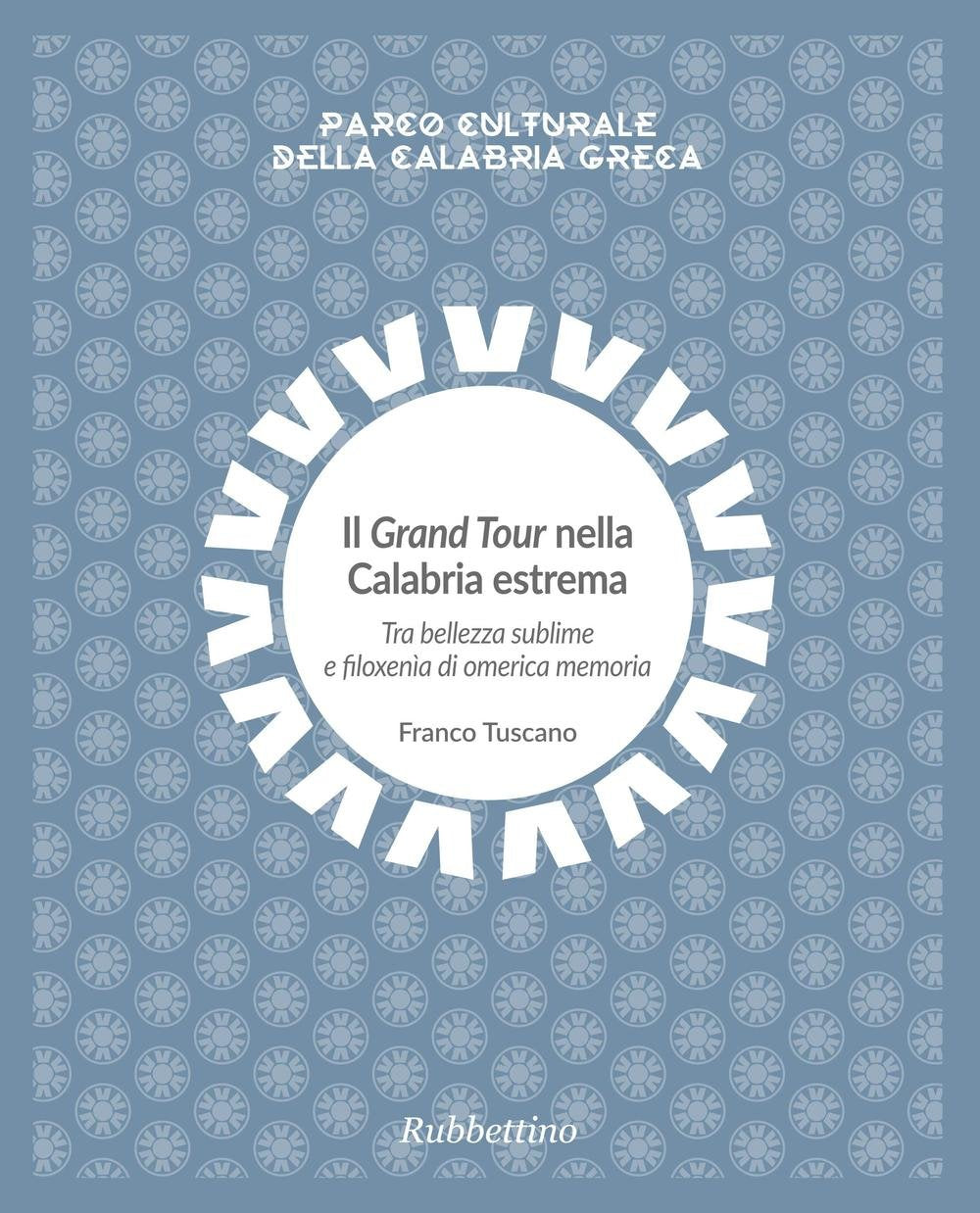 Il Grand Tour nella Calabria estrema. Tra bellezza sublime e filoxenia di omerica memoria. Parco culturale della Calabria greca Leisure, Home & Garden