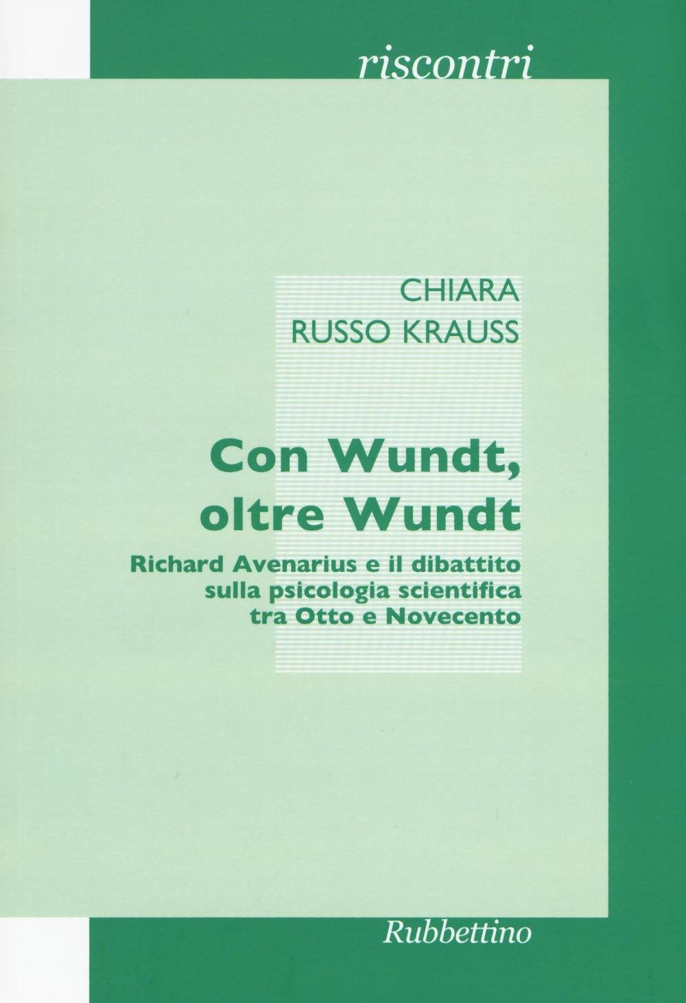 Con Wundt, oltre Wundt. Richard Avenarius e il dibattito sulla psicologia scientifica tra Otto e Novecento (Riscontri) Psychology