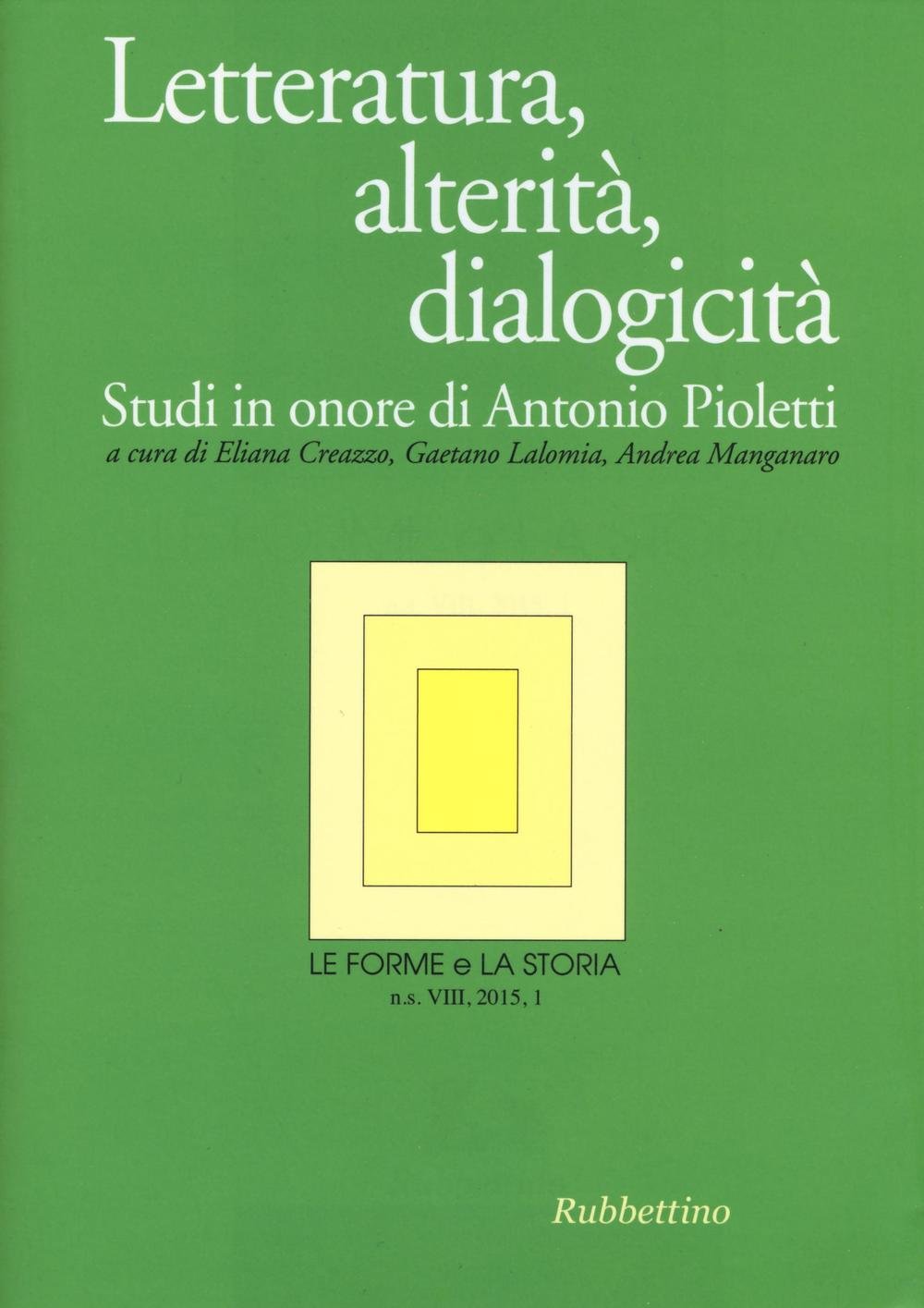 Le forme e la storia. Letteratura, alterità, dialogicità. Studi in onore di Antonio Pioletti (2015) (Vol. 1) Contemporary literature