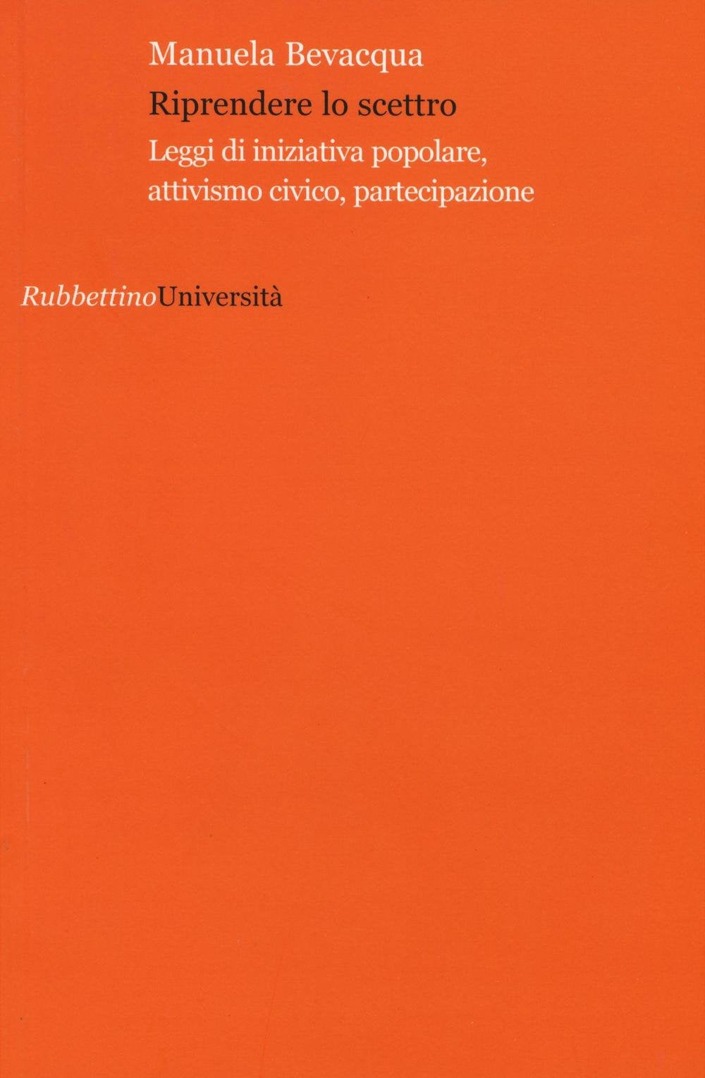 Riprendere lo scettro. Leggi di iniziativa popolare, attivismo civico, partecipazione (Università) Politics & History