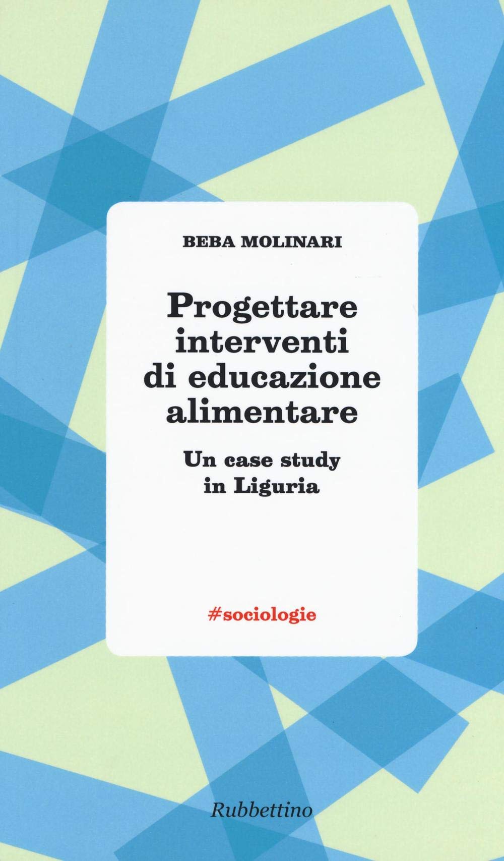 Progettare interventi di educazione alimentare. Un case study in Liguria (#sociologie) Books