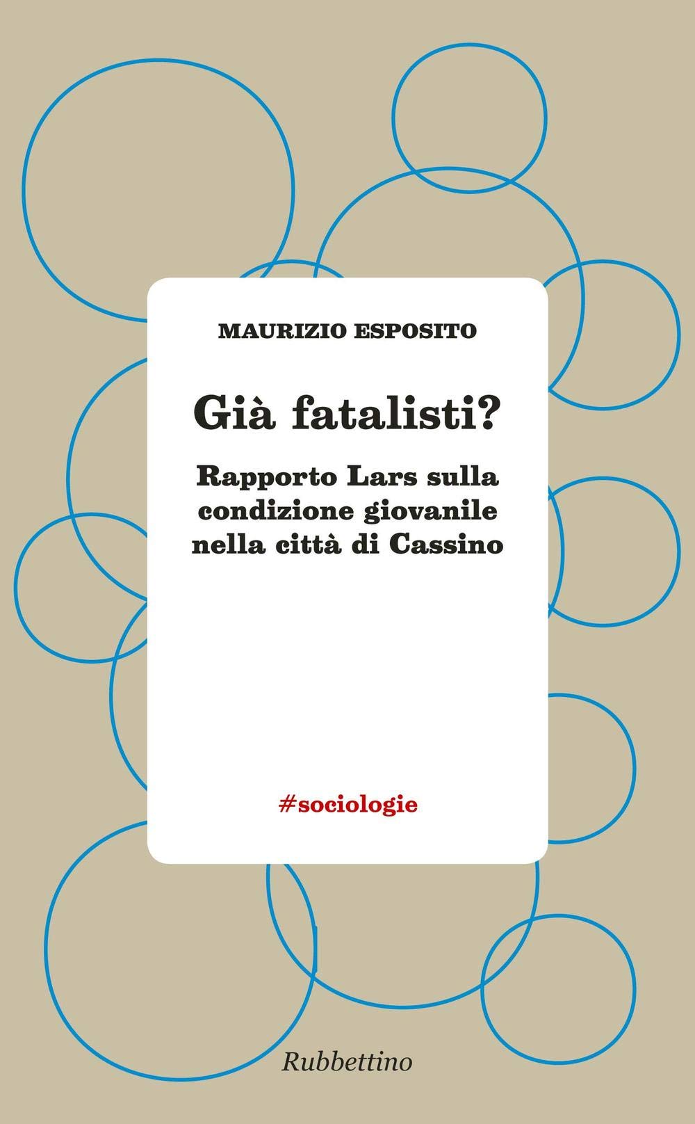 Già fatalisti? Rapporto Lars sulla condizione giovanile nella città di Cassino (#sociologie) Books