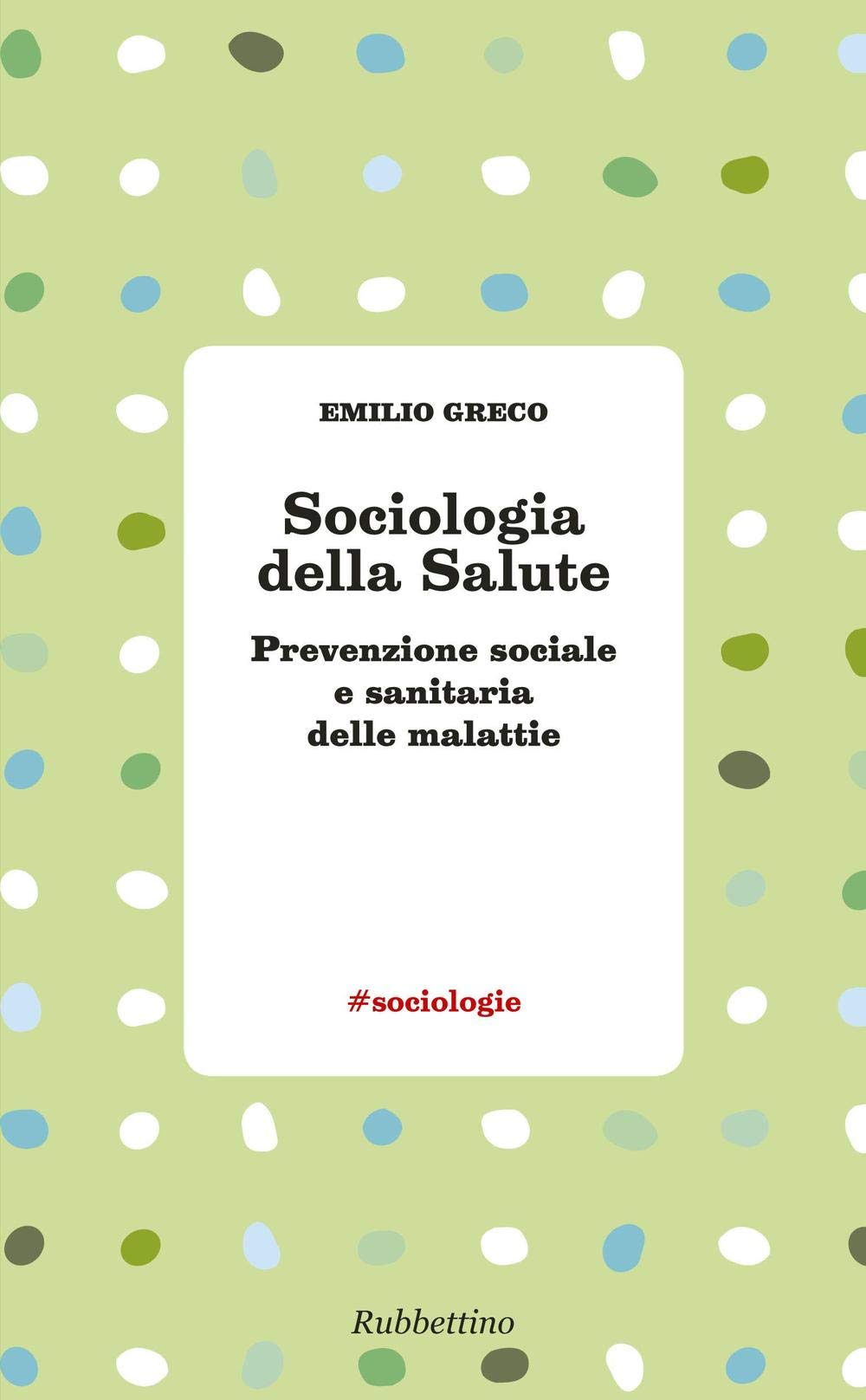 Sociologia della salute. Prevenzione sociale e sanitaria delle malattie Medicine