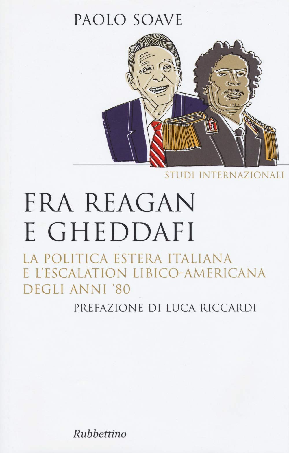 Fra Reagan e Gheddafi. La politica estera italiana e l'escalation libico-americana degli anni '80 book