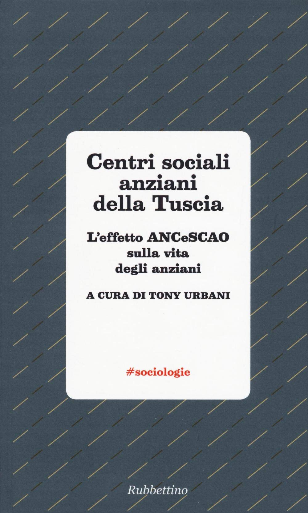 Centri sociali anziani della Tuscia. L'effetto ANCeSCAO sulla vita degli anziani (#sociologie) Social Sciences