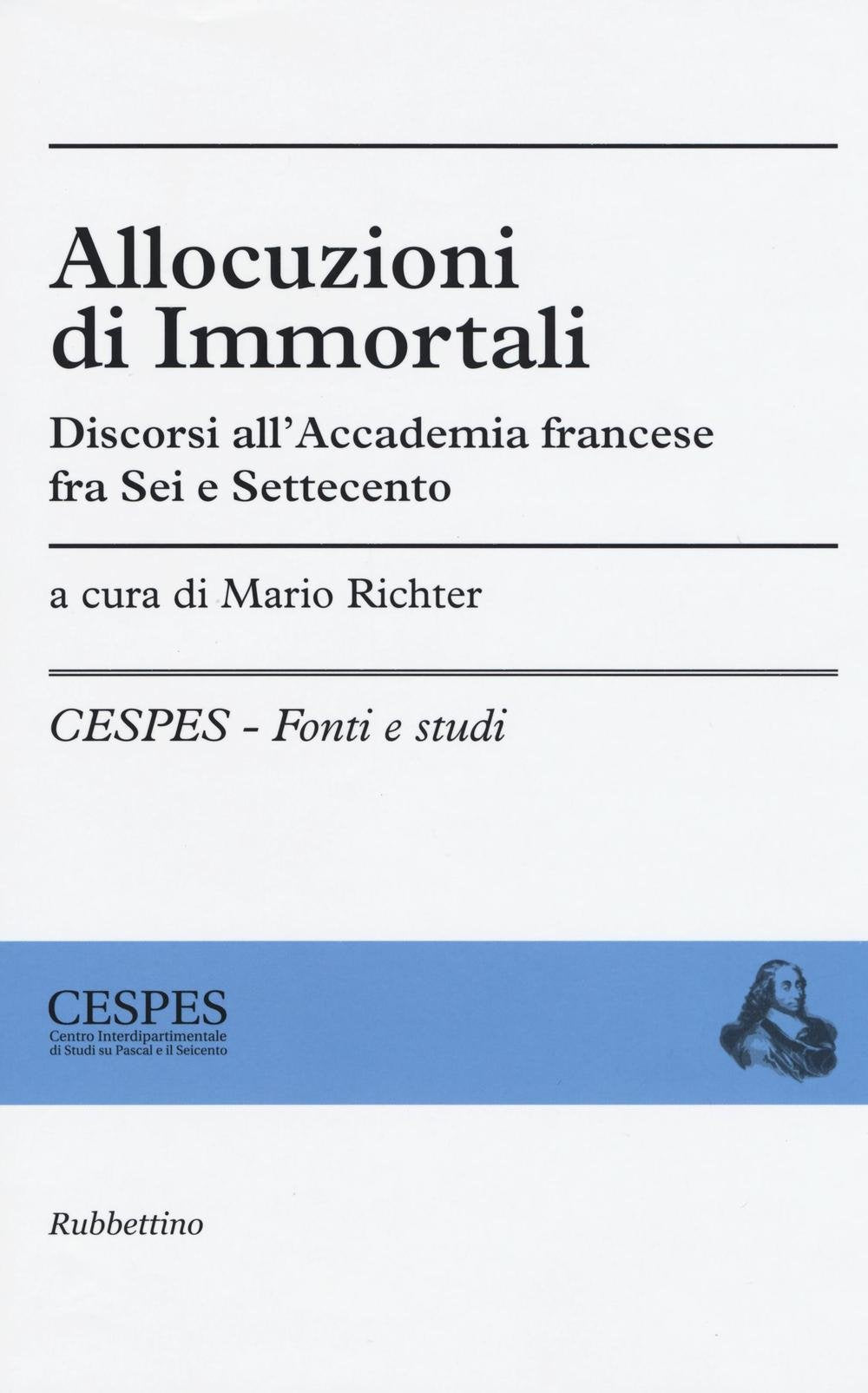 Allocuzioni di immortali. Discorsi all'Accademia francese fra Sei e Settecento (CESPES. Fonti e studi) Contemporary literature