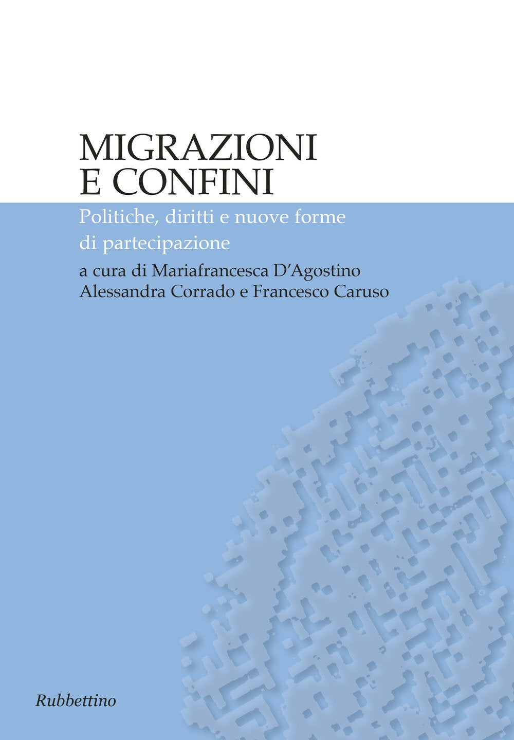 Migrazioni e confini. Politiche, diritti e nuove forme di partecipazione Books