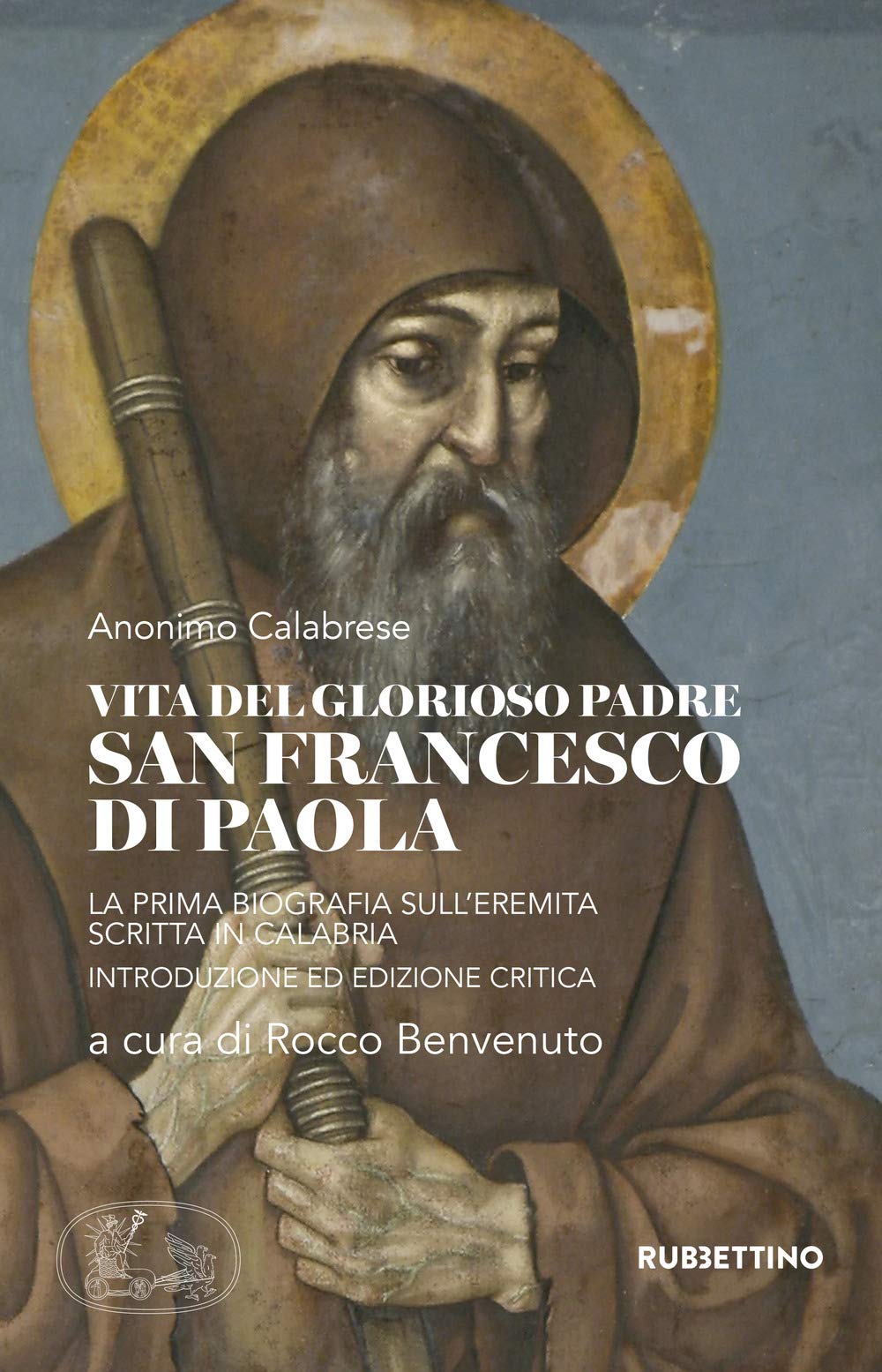 Vita del glorioso padre san Francesco di Paola. La prima biografia sull'Eremita scritta in Calabria (Varia) Politics & History