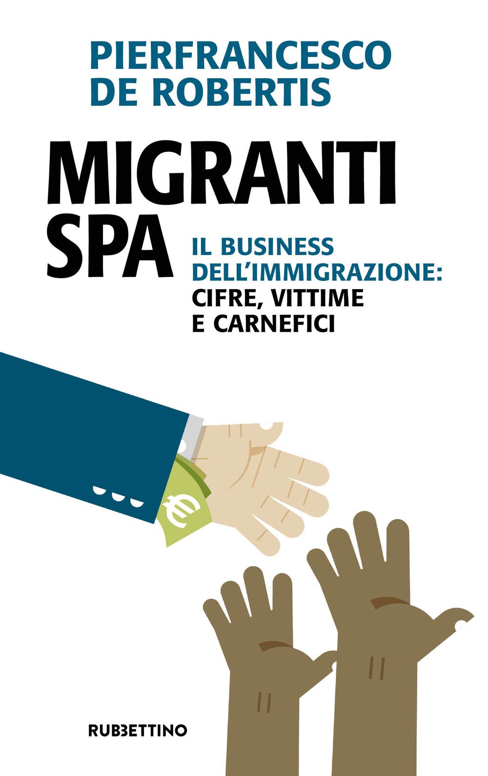 Migranti spa. Il business dell'immigrazione: cifre, vittime e carnefici Books