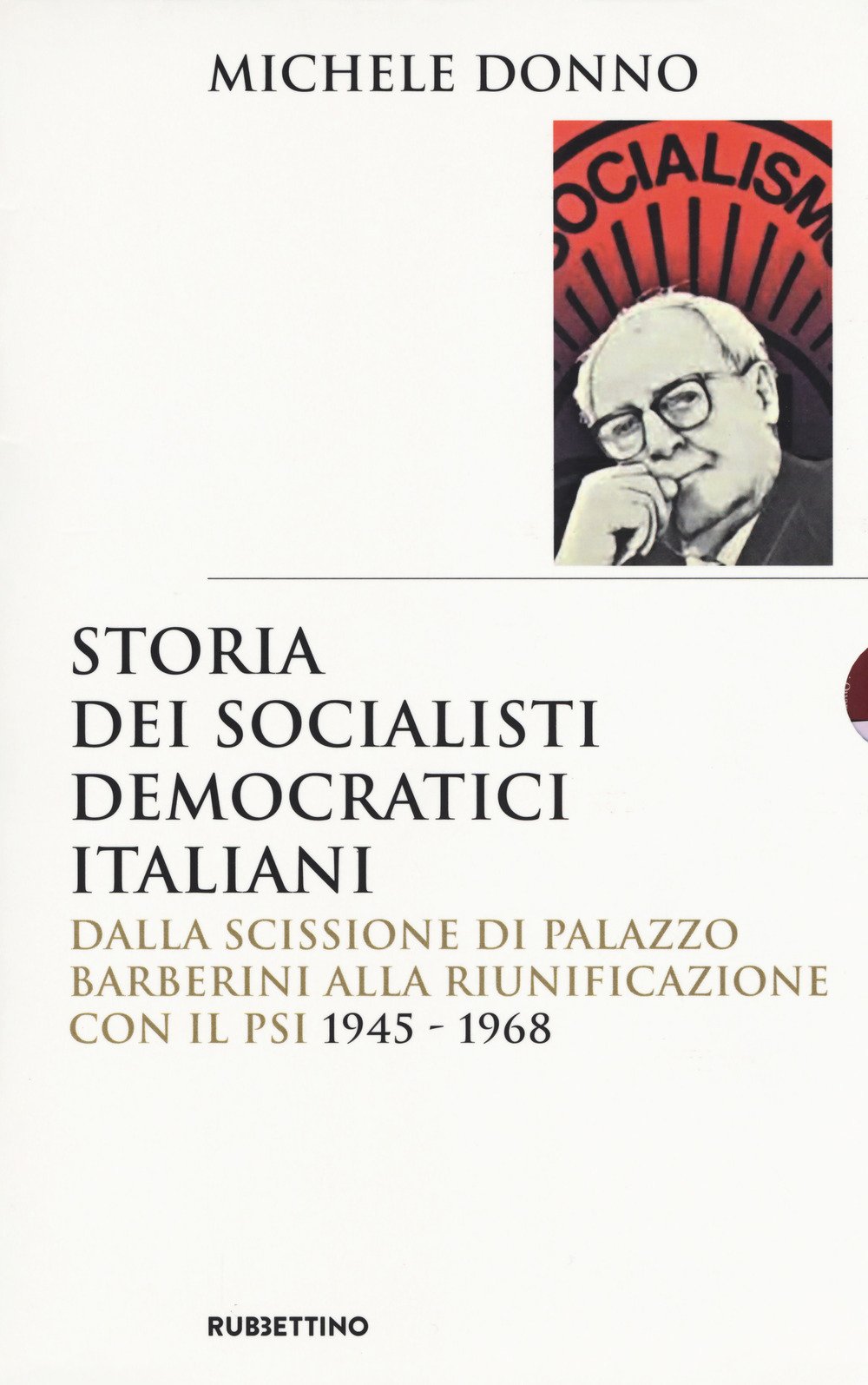 Storia dei socialisti democratici italiani. Dalla scissione di Palazzo Barberini alla riunificazione con il PSI (1945-1968) (Saggi) Politics & Society Books