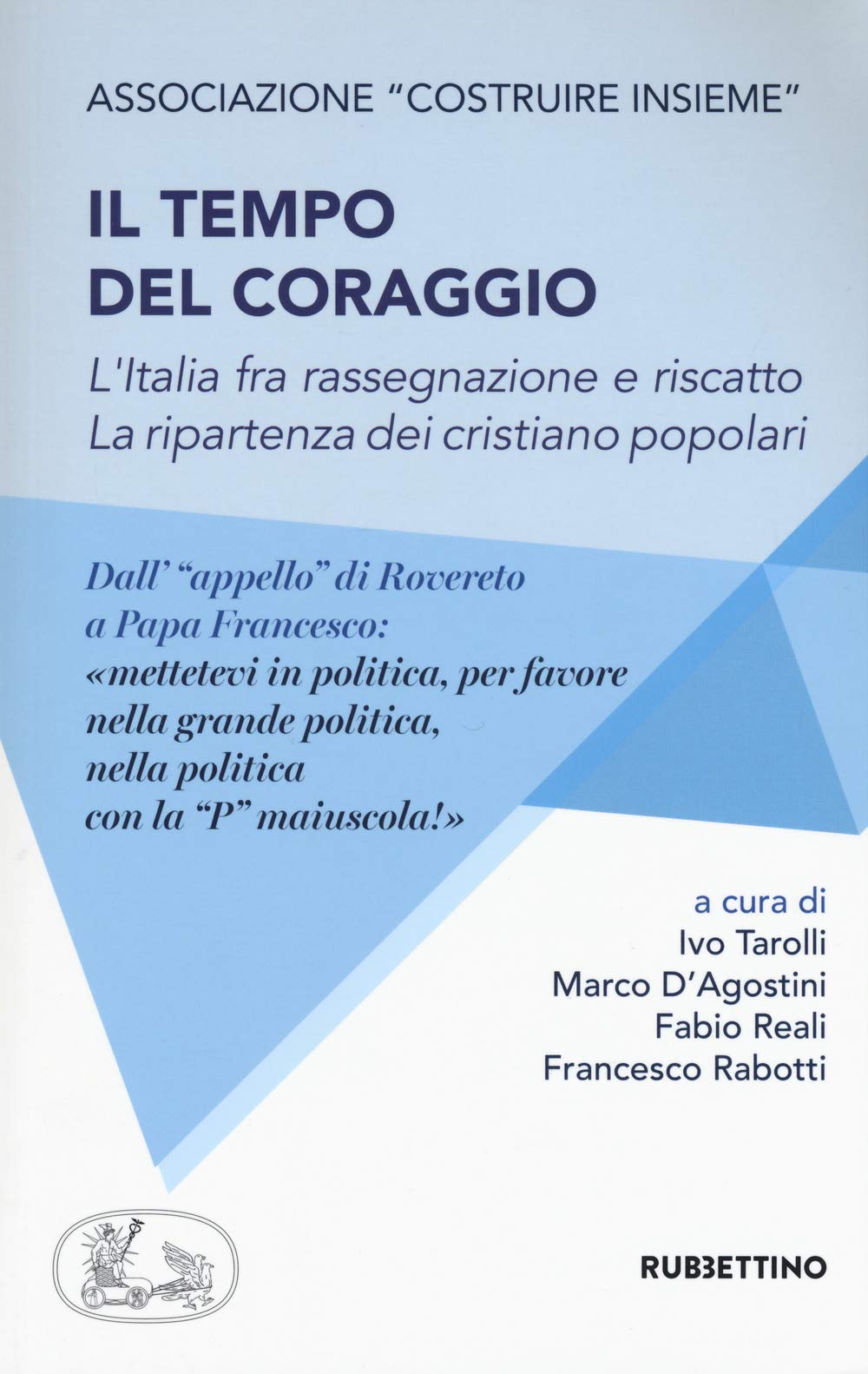 Il tempo del coraggio. L'Italia fra rassegnazione e riscatto. La ripartenza dei cristiano popolari (Varia) Social Sciences
