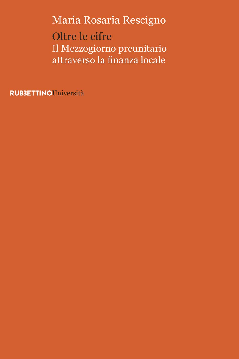 Oltre le cifre. Il mezzogiorno preunitario attraverso la finanza locale (Università) Business, Finance & Career