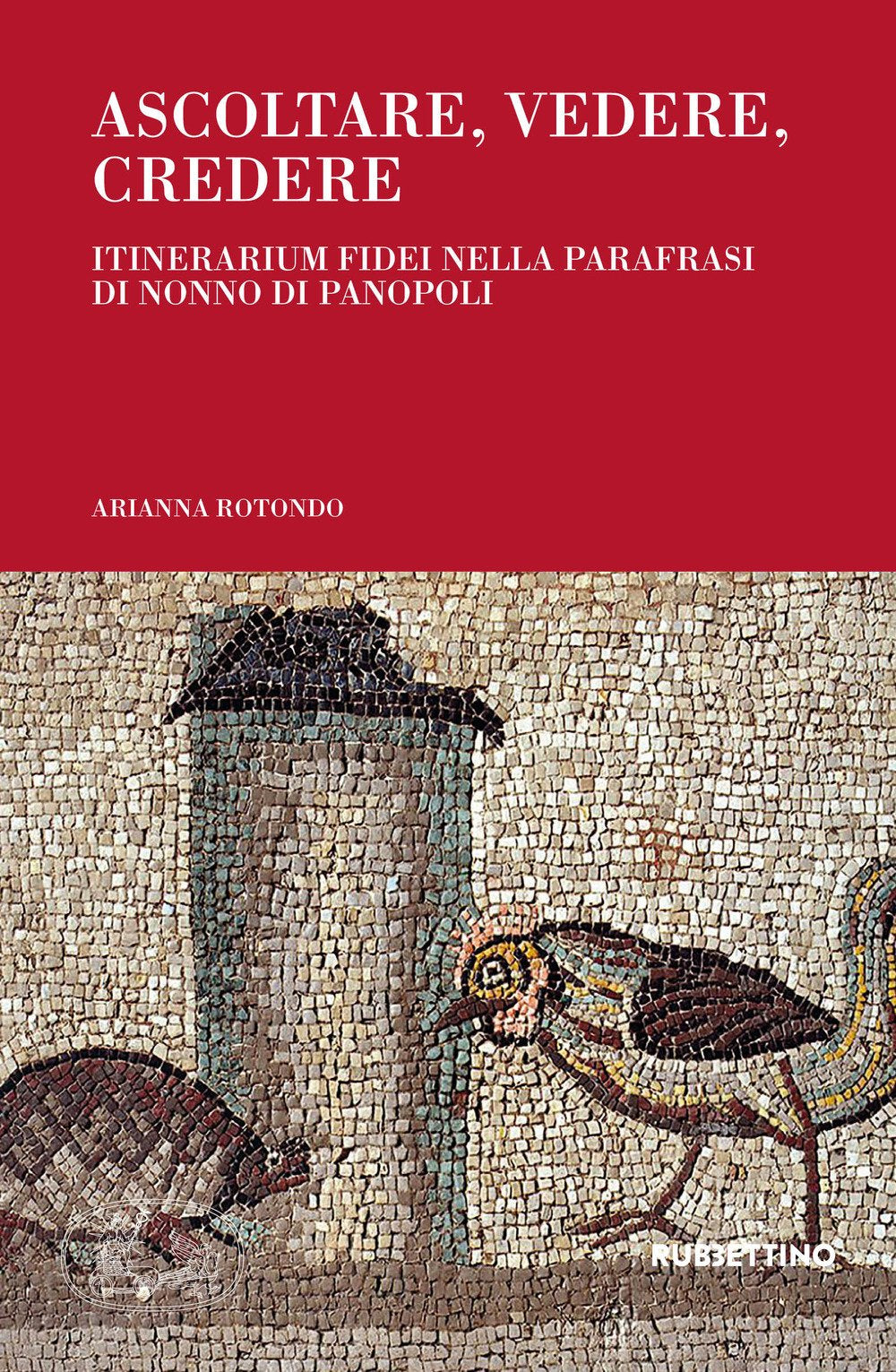 Ascoltare, vedere, credere. Itinerarium fidei nella parafrasi di Nonno di Panopoli (Arazzi) Religion & Esotericism