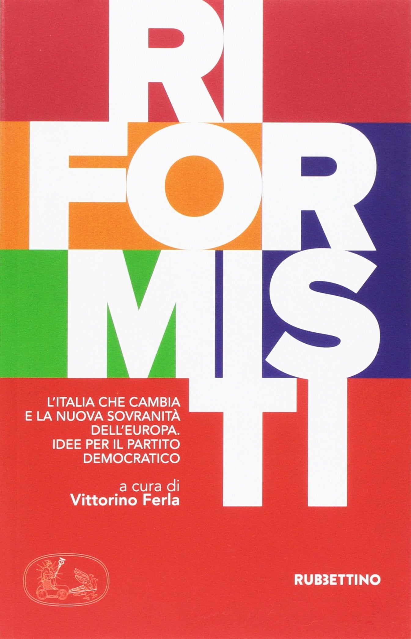 Riformisti. L'Italia che cambia e la nuova sovranità dell'Europa. Idee per il Partito democratico (Varia) Social Sciences