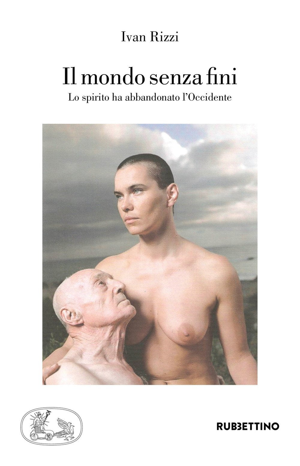 Il mondo senza fini. Lo spirito ha abbandonato l'Occidente book