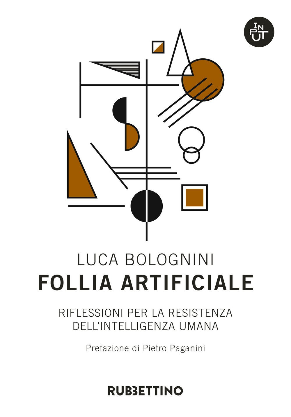 Follia artificiale. Riflessioni per la resistenza dell'intelligenza umana (Input) Books