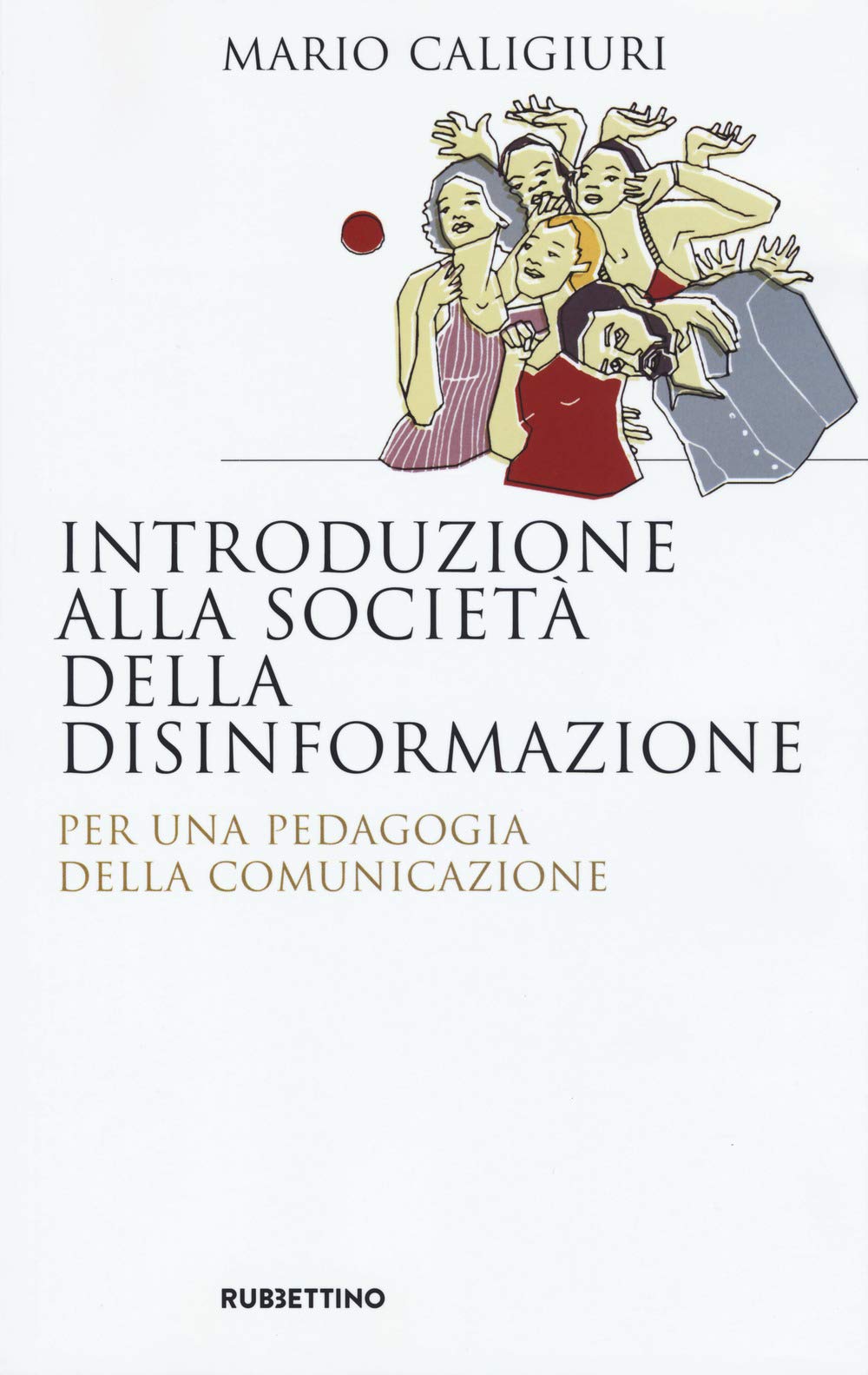 Introduzione alla società della disinformazione. Per una pedagogia della comunicazione book