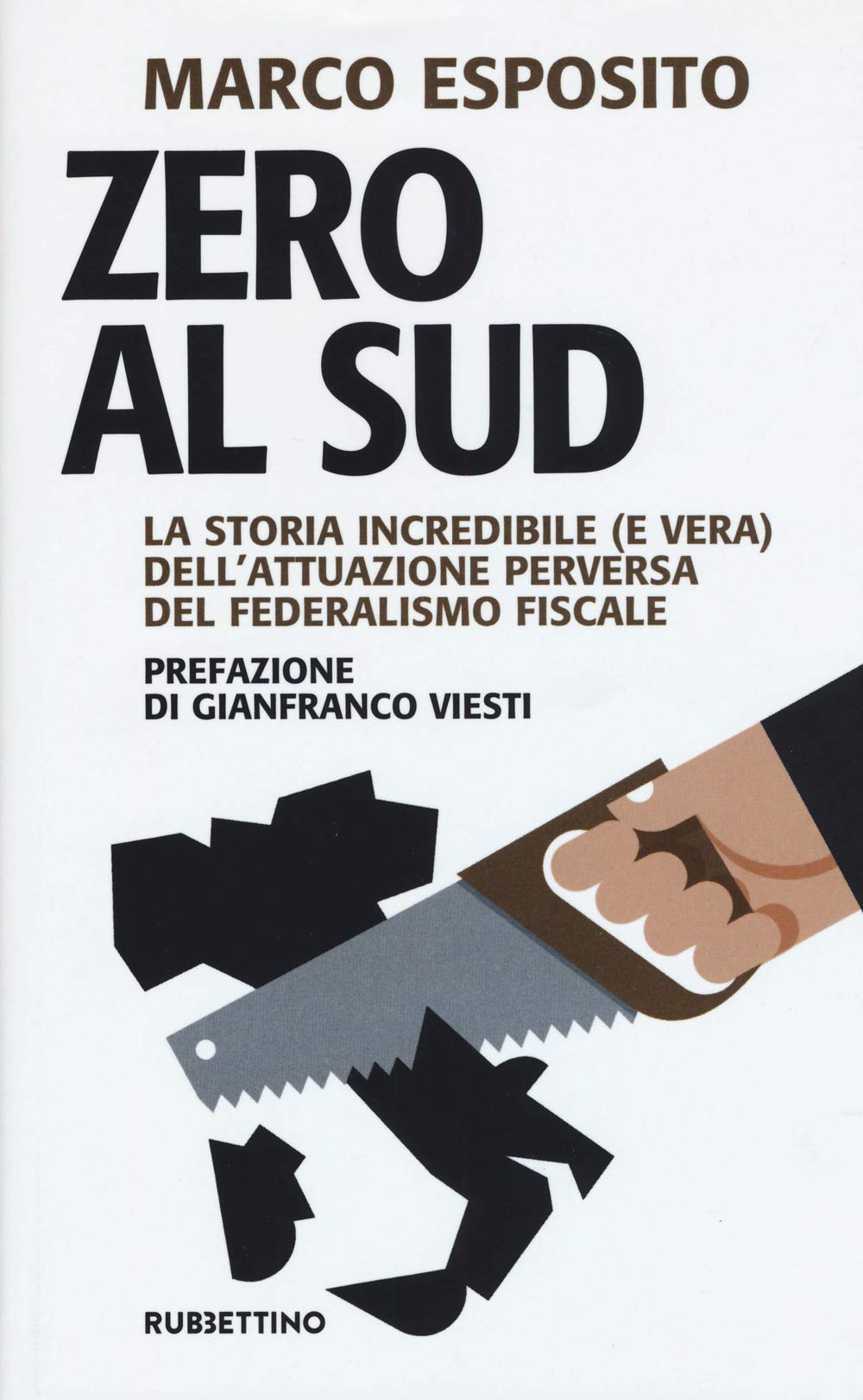 Zero al Sud. La storia incredibile (e vera) dell'attuazione perversa del federalismo fiscale Business, Finance & Career