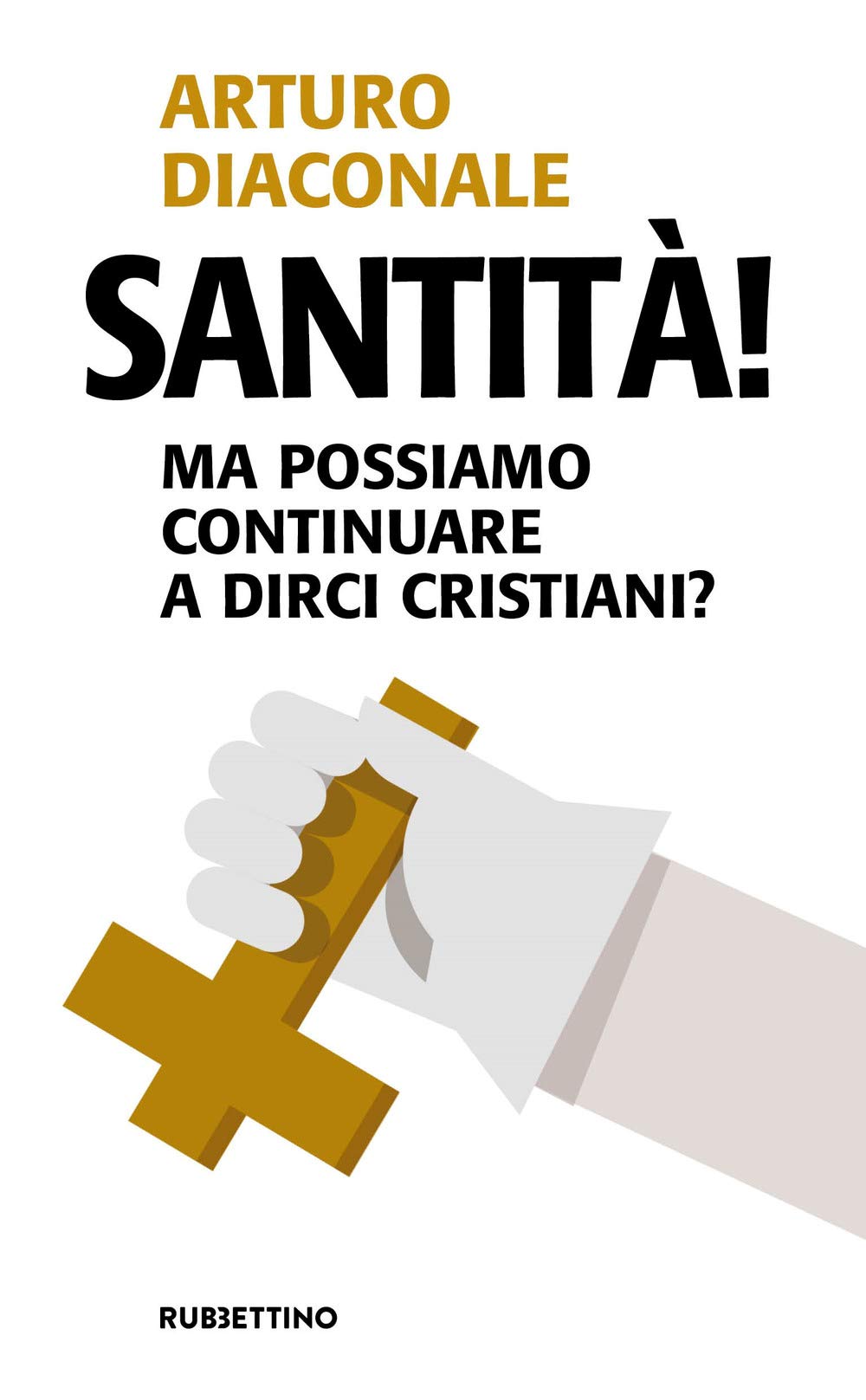 Santità! Ma possiamo continuare a dirci cristiani? (Problemi aperti) Religion & Esotericism