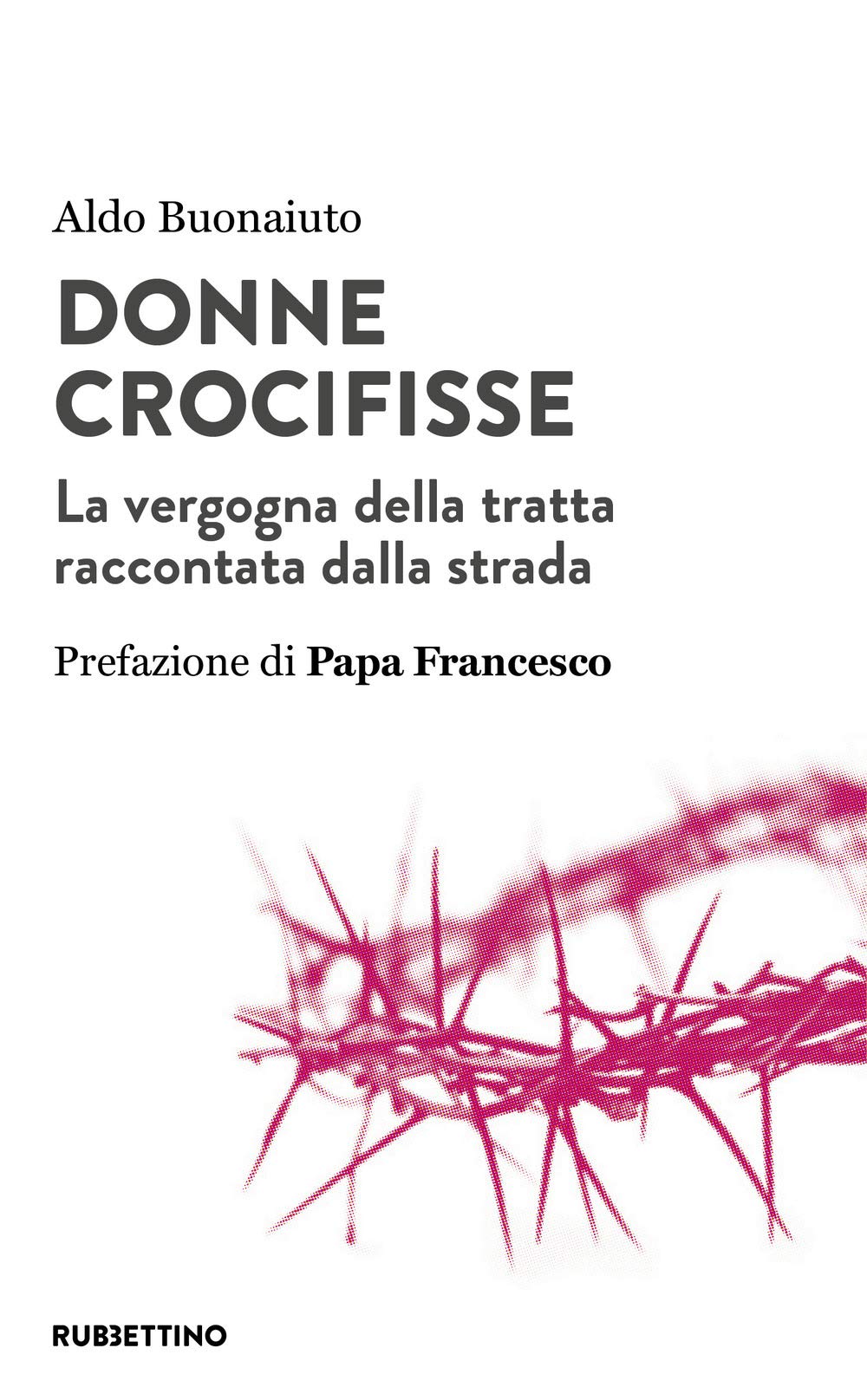 Donne crocifisse. La vergogna della tratta raccontata dalla strada (Varia) Books