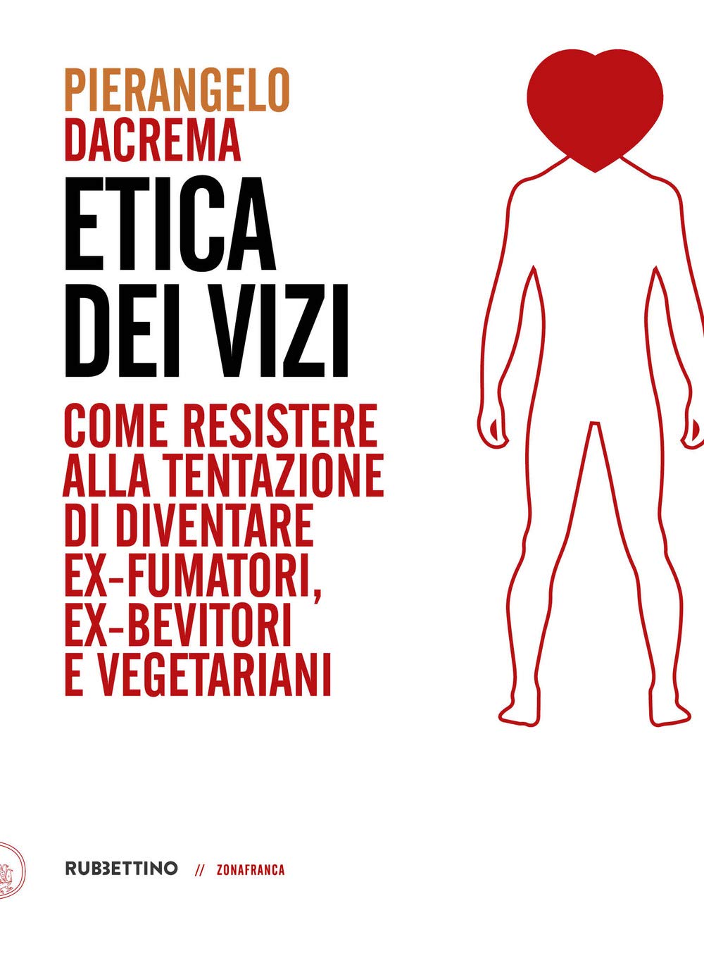 Etica dei vizi. Come resistere alla tentazione di diventare ex-fumatori, ex-bevitori e vegetariani book