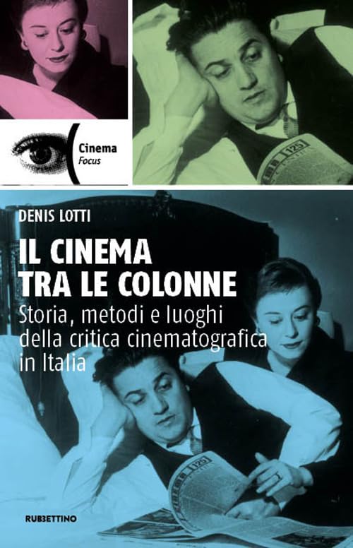 Il cinema tra le colonne. Storia, metodi e luoghi della critica cinematografica in Italia Film, Art & Culture