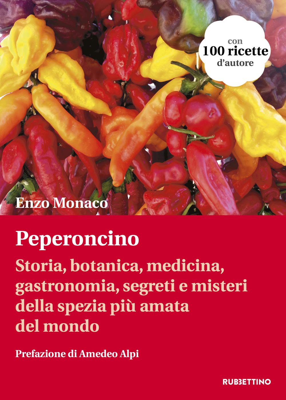 Peperoncino. Storia, botanica, medicina, gastronomia, segreti e misteri della spezia più amata del mondo (Varia) Books