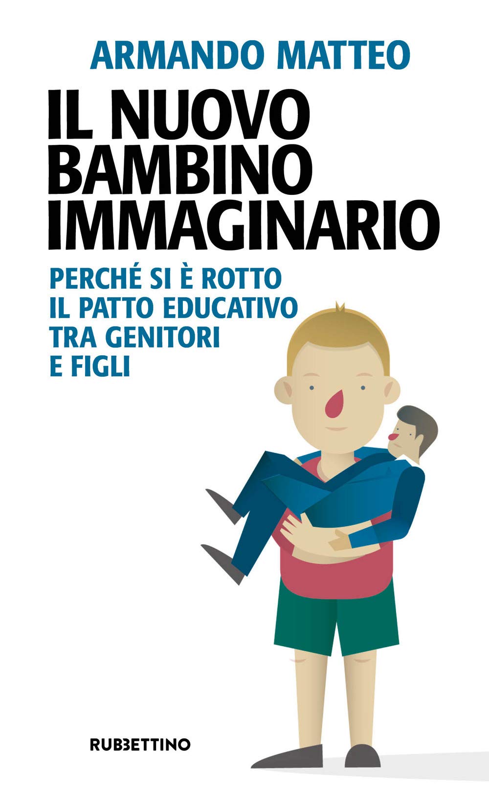 Il nuovo bambino immaginario. Perché si è rotto il patto educativo tra genitori e figli Psychology